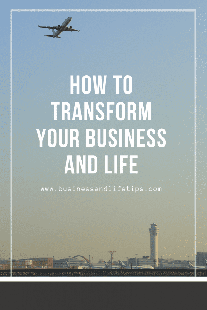 How to transform your Business and Life