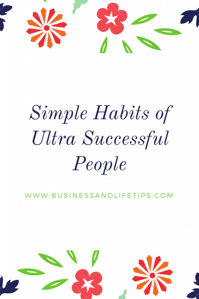 Simple habits of Ultra Successful People