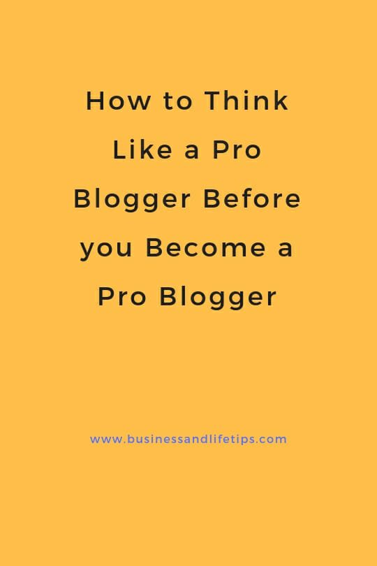 How to Think like a Pro Blogger Before you become a Pro Blogger