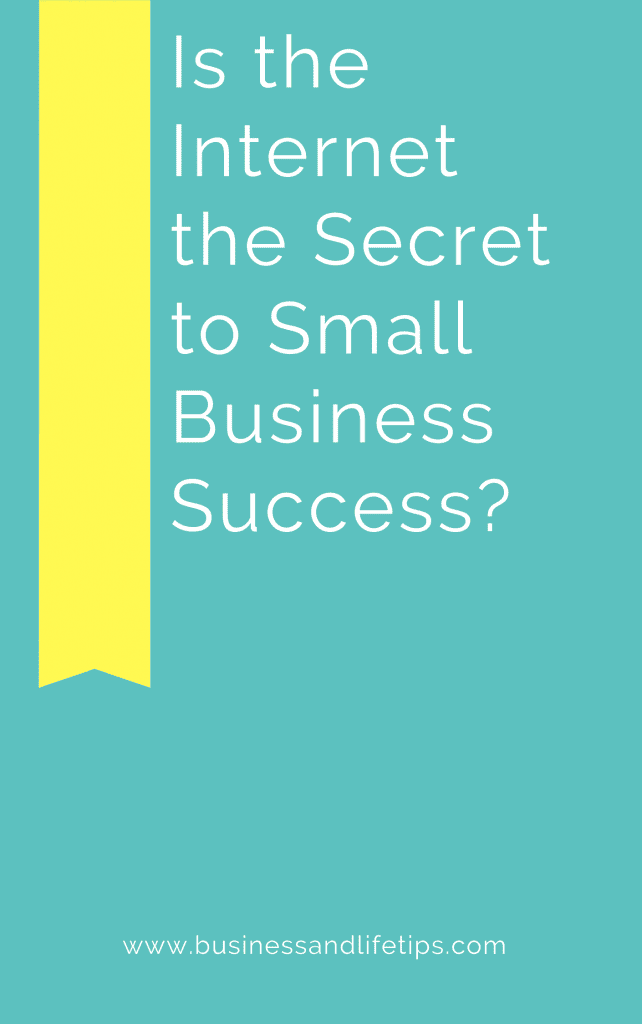 Is the Internet the Secret to Small Business Success?