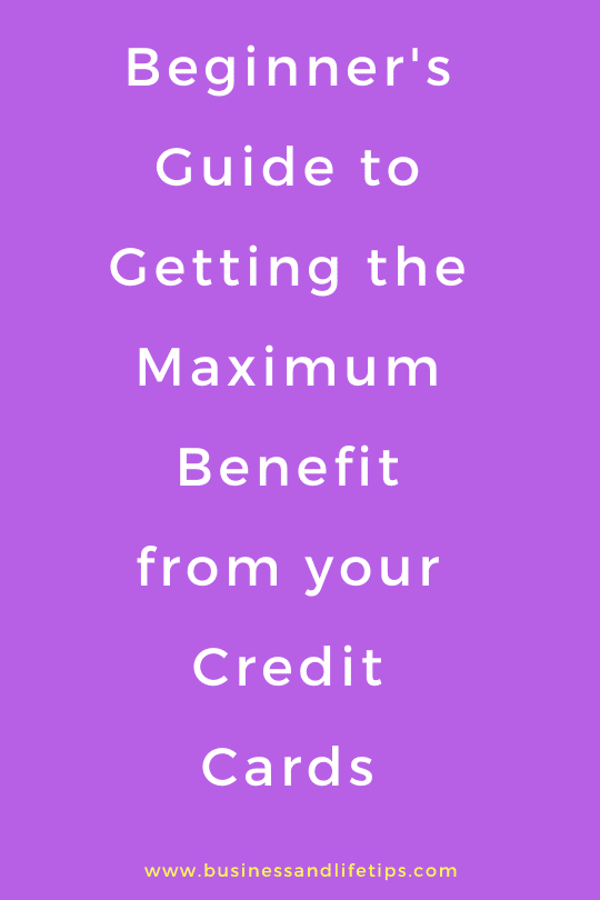 Beginner's Guide to Getting the Maximum Benefit from your Credit Cards