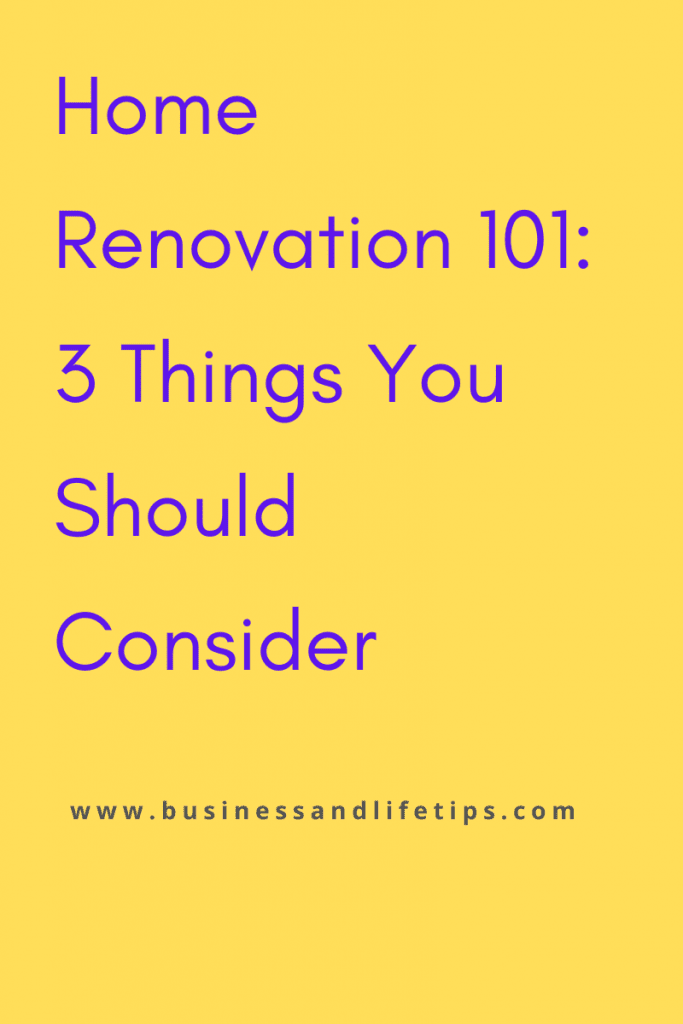 Home Renovation 101: 3 Things You Should Consider