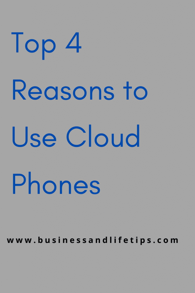 Top 4 Reasons to Use Cloud Phones