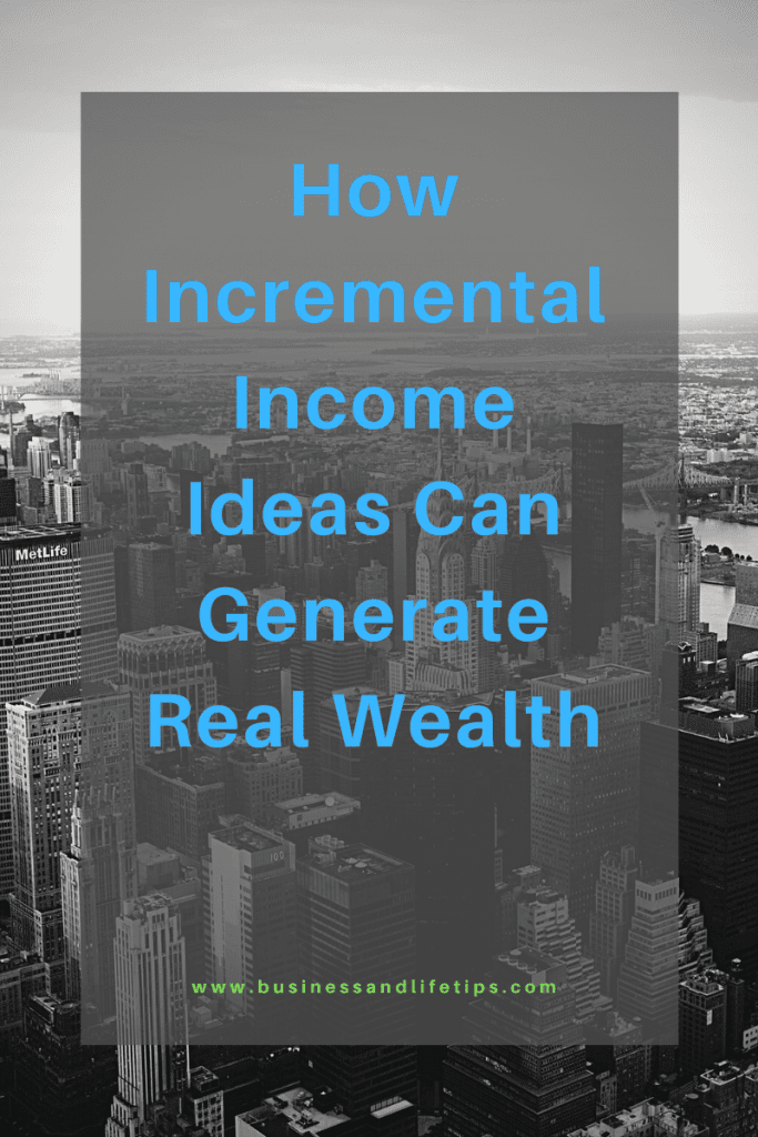 How Incremental Income Ideas Can Generate Real Wealth