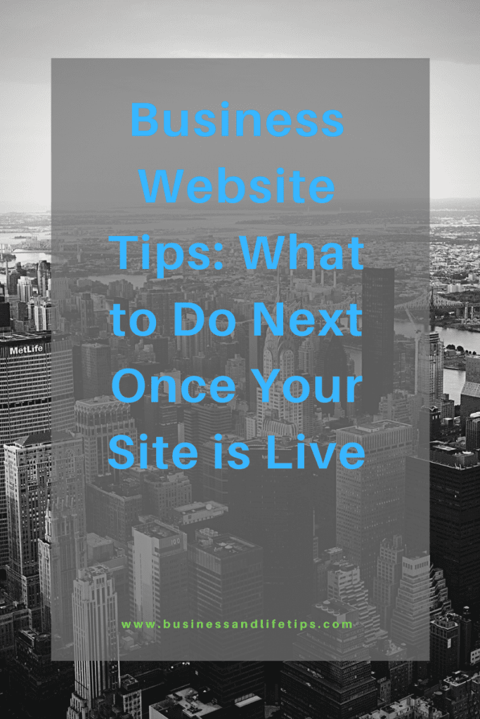 Business Website Tips: What to Do Next Once Your Site is Live