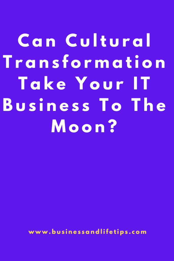 Can 'Cultural Transformation' Take Your IT Business To The Moon?