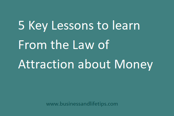 5 Key Lessons to learn from the Law of Attraction about Money