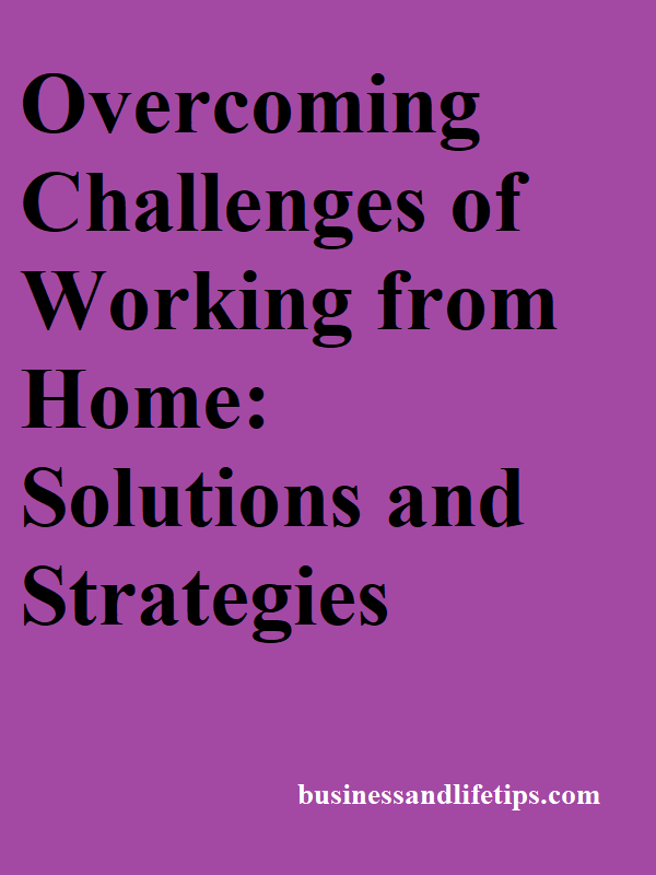Overcoming Challenges of Working from Home