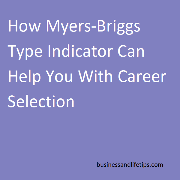 How Myers-Briggs Type Indicator can help you with Career Selection