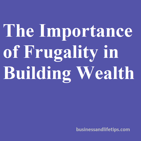 The Importance of Frugality in Building Wealth