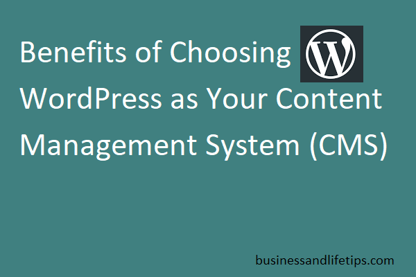 Benefits of Choosing WordPress as a Content Management System (CMS)