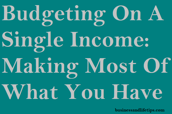 Budgeting on a Single Income: Making the Most of What You Have